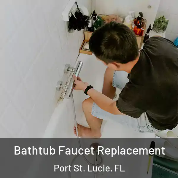  Bathtub Faucet Replacement Port St. Lucie, FL