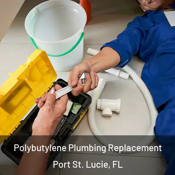  Polybutylene Plumbing Replacement Port St. Lucie, FL