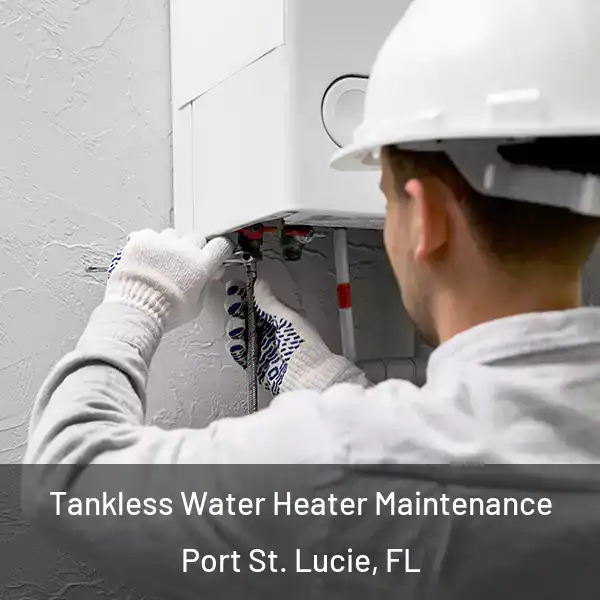  Tankless Water Heater Maintenance Port St. Lucie, FL